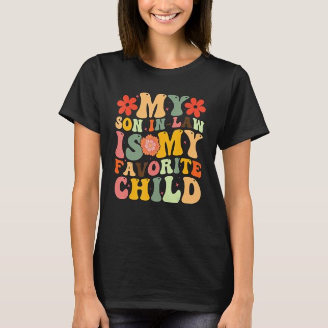 My Favorite Child Is My Son In Law Funny Family Hu T-Shirt (Front)