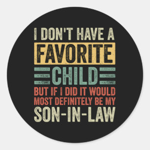 My Favorite Child Most Definitely My Son-In-Law Hu Classic Round Sticker