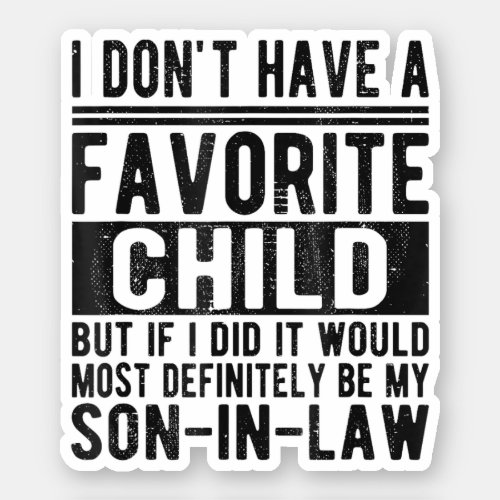My Favorite Child Most Definitely My Son_In_Law Sticker