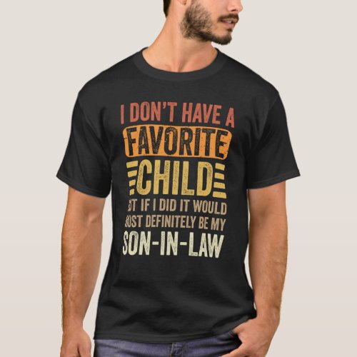 My Favorite Child Most Definitely My Son In Law T_Shirt