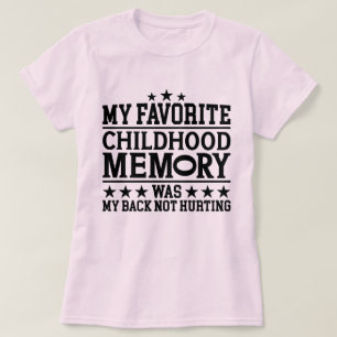My Favorite Childhood Memory Back Pain Getting Old T-Shirt
