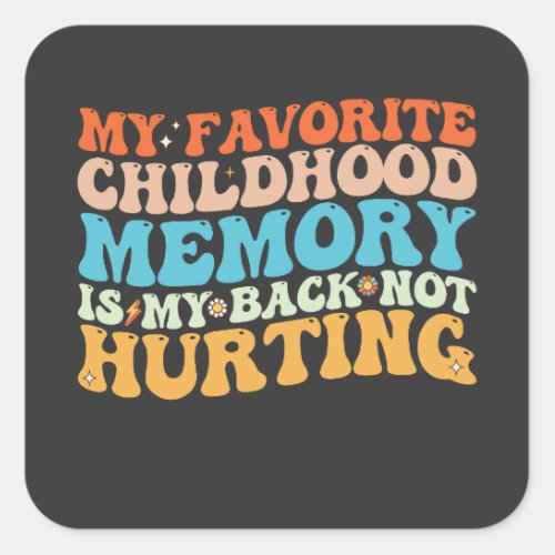 My Favorite Childhood Memory Is My Back Not Hurtin Square Sticker