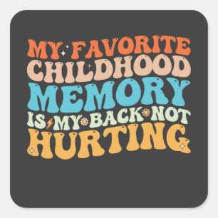 My Favorite Childhood Memory Is My Back Not Hurtin Square Sticker