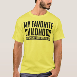 My Favorite Childhood Memory Is My Back Not Hurtin T-Shirt