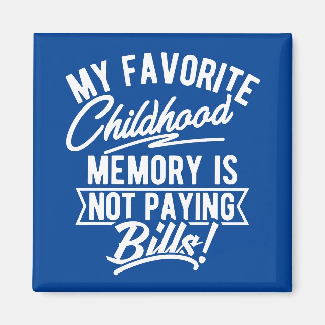 My favorite childhood memory is not paying bills magnet (Front)