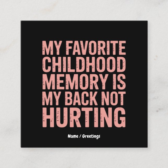 My Favorite Childhood Memory, My Back Not Hurting Square Business Card (Front)