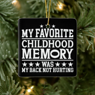 My Favorite Childhood Memory Was Sarcastic Sayings Ceramic Ornament