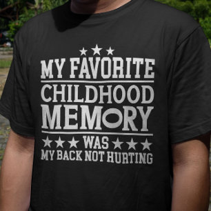 My Favorite Childhood Memory Was Sarcastic Sayings T-Shirt