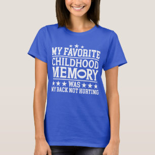 My Favorite Childhood Memory Was Sarcastic Sayings T-Shirt
