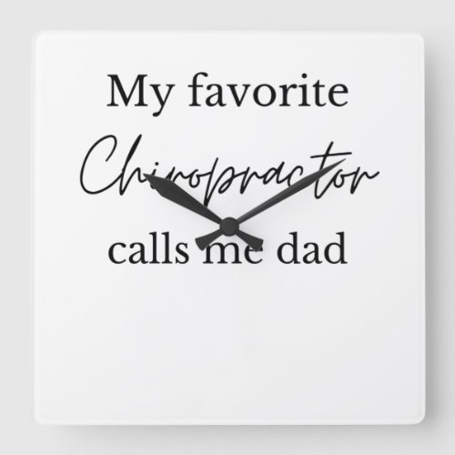 My favorite chiropractor calls me dad fathers day square wall clock