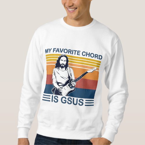 My Favorite Chord Is Gsus Jesus Play Guitar Retro  Sweatshirt