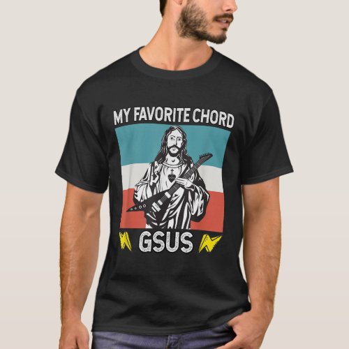 My favorite Chord is GSus Jesus playing guitar  T_Shirt