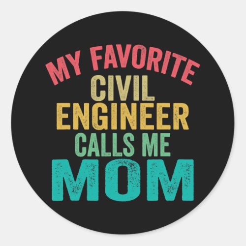 My favorite Civil Engineer calls me Mom Classic Round Sticker