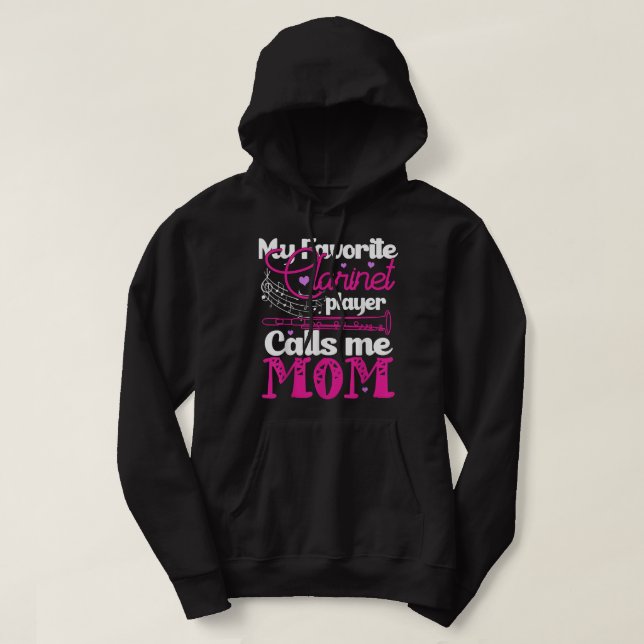 My Favorite Clarinet Player Calls Me Mom Clarinet2 Hoodie (Design Front)