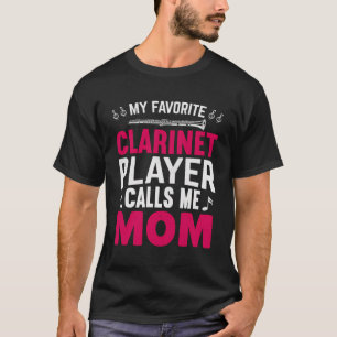 My Favorite Clarinet Player Calls Me Mom Mother Wo T-Shirt