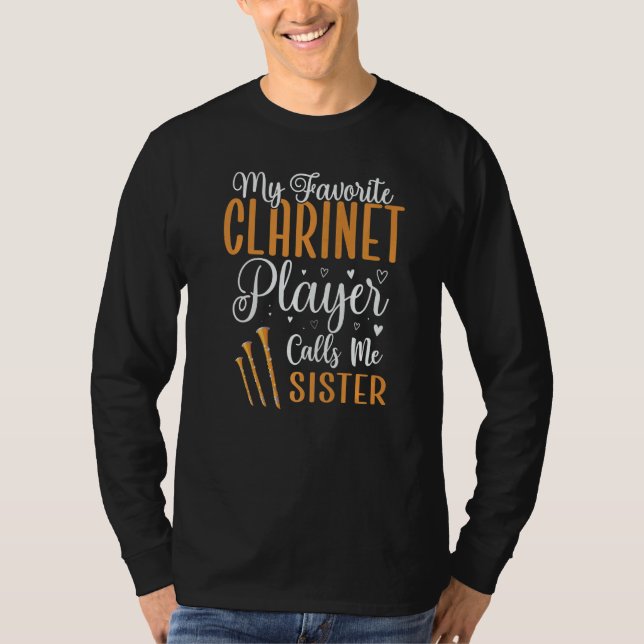 My Favorite Clarinet player calls me Sister Cute T-Shirt (Front)