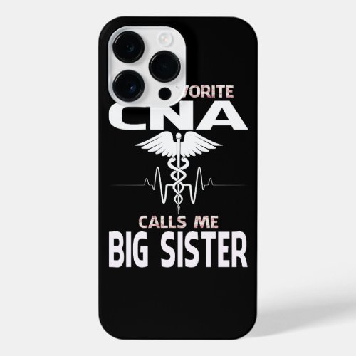 My Favorite CNA Calls Me BIG SISTER Fathers Day iPhone 14 Pro Max Case