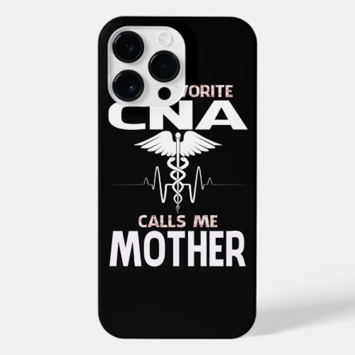 My Favorite CNA Calls Me MOTHER Fathers Day iPhone 14 Pro Max Case