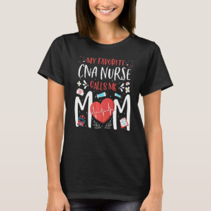 My Favorite Cna Nurse Calls Me Mom Nursing Mothers T-Shirt