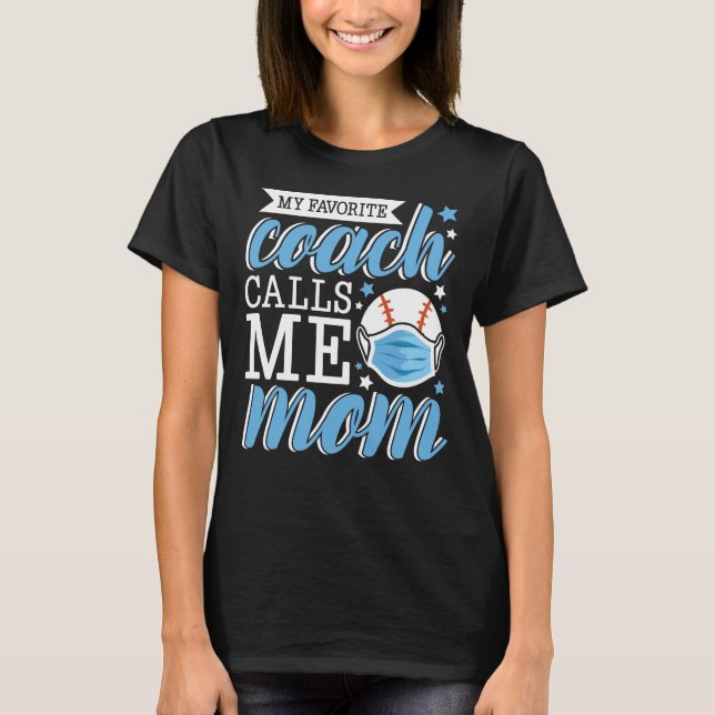 My favorite coach calls me mom baseball T-Shirt (Front)