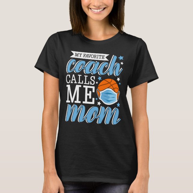 My favorite coach calls me momn basketball   T-Shirt (Front)