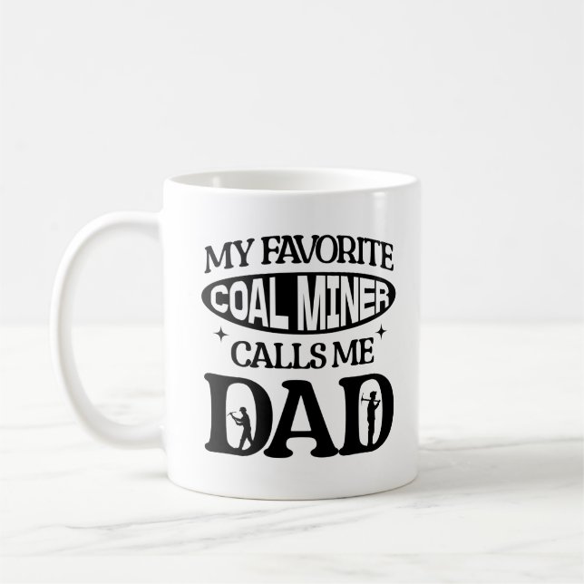 My Favorite Coal Miner Calls Me Dad Proud Parent Coffee Mug (Left)