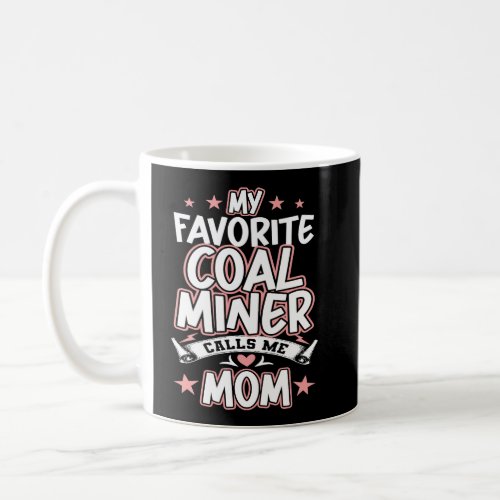 My Favorite Coal Miner Calls Me MOM  Coffee Mug