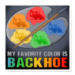 My Favorite Color Is Backhoe Poster Print