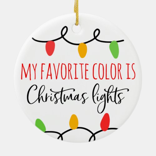 My favorite color is Christmas lights Ceramic Ornament