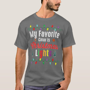 My Favorite Color Is Christmas Lights  Funny Xmas  T-Shirt