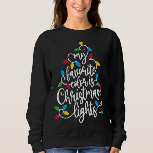My Favorite Color Is Christmas Lights Holiday Sweatshirt
