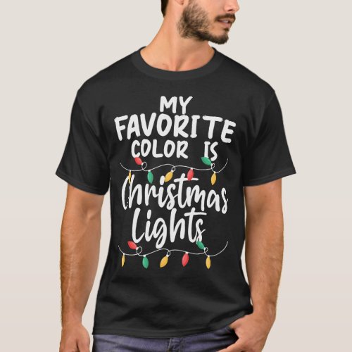 My Favorite Color Is Christmas Lights Xmas Happy H T_Shirt