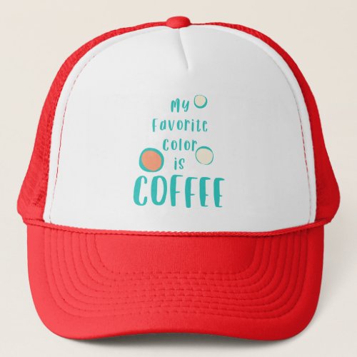 My Favorite Color Is Coffee Trucker Hat