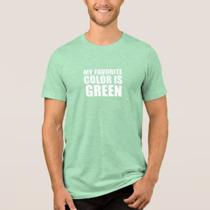 My Favorite Color Is Green Tri-Blend Shirt