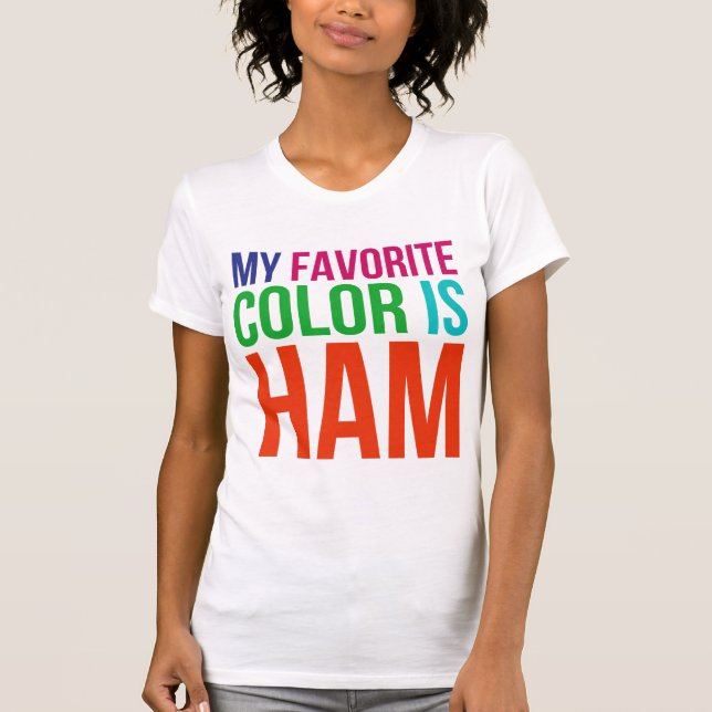 my favorite color is ham T-Shirt (Front)