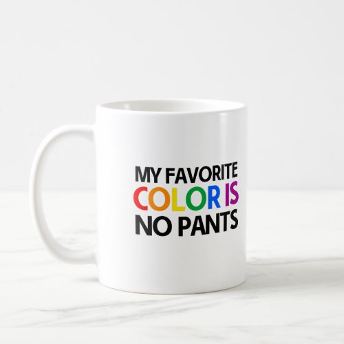 My favorite color is no pants coffee mug