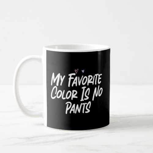 My Favorite Color Is No Pants  Love Sarcastic  Coffee Mug