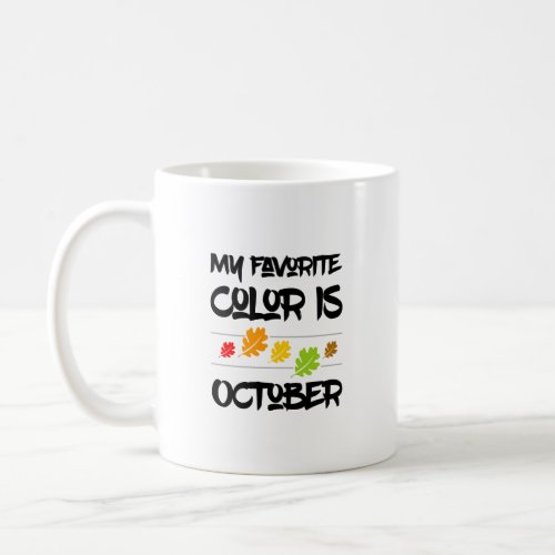 My Favorite Color is October Autumn Leaves Coffee Mug