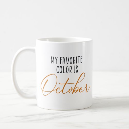 My Favorite Color Is October Coffee Mug