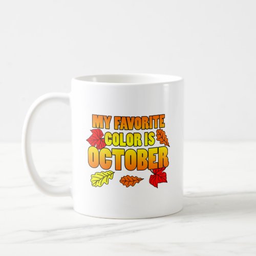 My Favorite Color Is October Leaves Coffee Mug