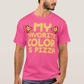 My Favorite Color Is Pizza 2 T-Shirt