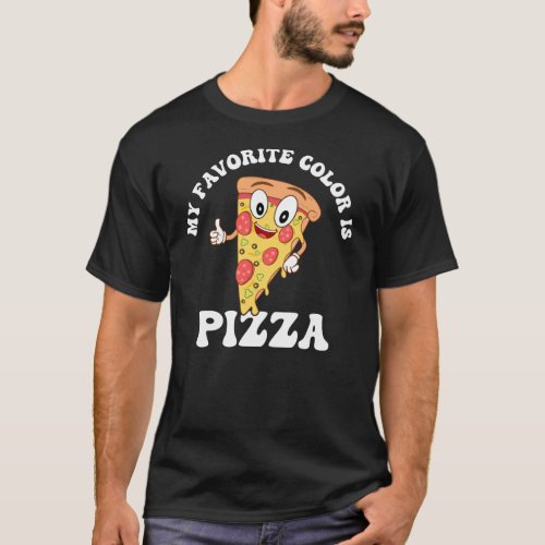 My Favorite Color is Pizza Cute Cartoony Pizza Fan T_Shirt