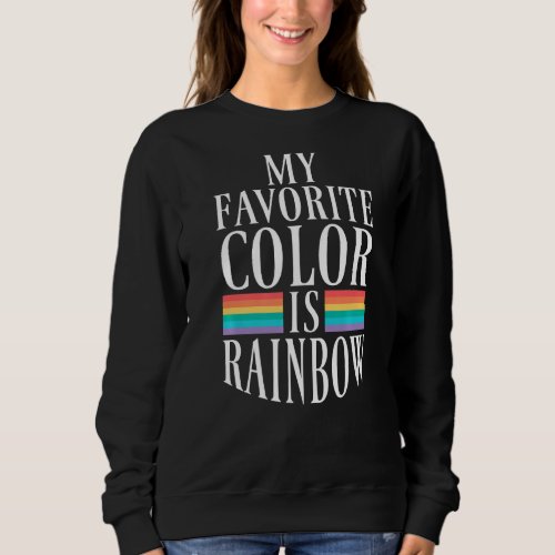 My Favorite Color Is Rainbow Bisexual Lesbian Gay  Sweatshirt