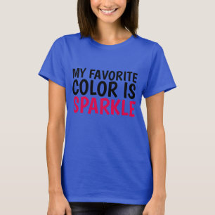 MY FAVORITE COLOR IS SPARKLE t-shirts