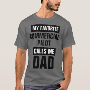 My Favorite Commercial Pilot Calls Me Dad  T-Shirt