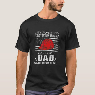 My Favorite Construction Manager Calls Me Dad (She T-Shirt