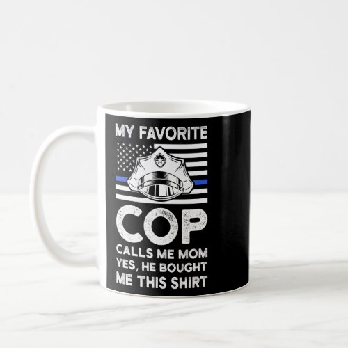 My Favorite Cop Calls Me Mom Officers Police Mothe Coffee Mug