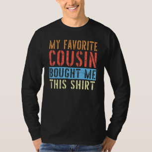 My Favorite Cousin Bought Me This Cousin T-Shirt