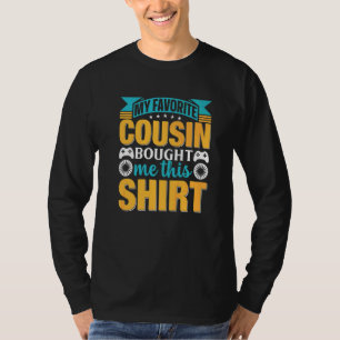 My Favorite Cousin Bought Me This T-Shirt