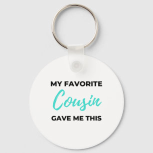 My Favorite Cousin Gave Me This 2 Keychain